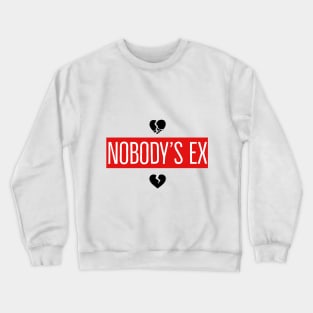 Nobody's Ex Crewneck Sweatshirt